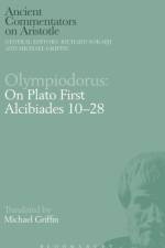 Olympiodorus: On Plato First Alcibiades 10–28 af of Alexandria Olympiodorus