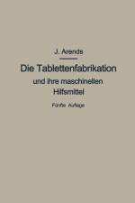 Tablettenfabrikation Und Ihre Maschinellen Hilfsmittel af Johannes Arends