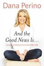 And the Good News Is... af Dana Perino