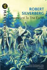 Downward To The Earth af Robert Silverberg