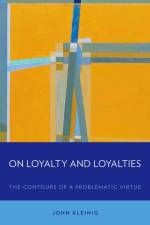 On Loyalty and Loyalties af John (Emeritus Professor of Philosophy Kleinig