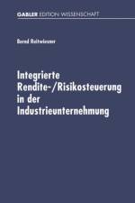 Integrierte Rendite-/Risikosteuerung in Der Industrieunternehmung af Bernd Reitwiesner