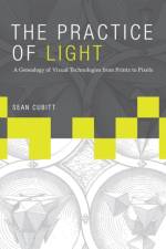 The Practice of Light af Sean (Professor of Film and Television Studies Cubitt