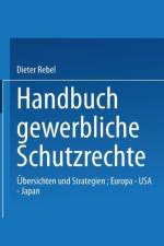 Handbuch Gewerbliche Schutzrechte af Dieter Rebel