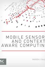Mobile Sensors and Context-Aware Computing af Manish J. (Technical Program Manager and Early Prototyping Lead Gajjar