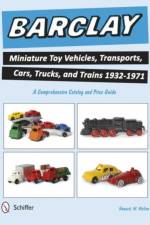 Barclay Miniature Toy Vehicles, Transports, Cars, Trucks, and Trains 1932-1971 af Howard W. Melton