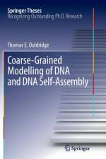 Coarse-Grained Modelling of DNA and DNA Self-Assembly af Thomas E. Ouldridge