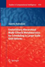 Evolutionary Hierarchical Multi-Criteria Metaheuristics for Scheduling in Large-Scale Grid Systems af Joanna Kolodziej