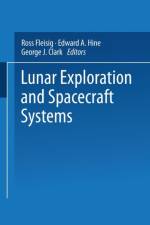 Lunar Exploration and Spacecraft Systems af George J. Clark