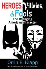 Heroes, Villains, and Fools af Orrin E. Klapp