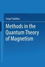 Methods in the Quantum Theory of Magnetism af Sergei Vladimirovich Tiablikov
