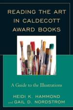 Reading the Art in Caldecott Award Books af Heidi K. Hammond