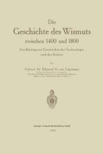 Geschichte Des Wismuts Zwischen 1400 Und 1800 af Edmund Oskar von Lippmann