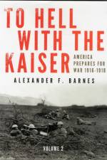 To Hell with the Kaiser, Vol. II af Alexander F. Barnes