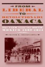From Liberal to Revolutionary Oaxaca af Francie R. (University of Kentucky) Chassen-Lopez