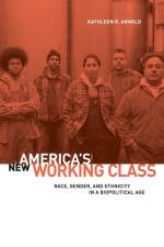 America's New Working Class af Kathleen R. (Depaul University) Arnold