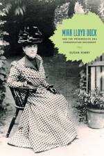 Mira Lloyd Dock and the Progressive Era Conservation Movement af Susan (Interim Associate Dean of Arts and Sciences Rimby