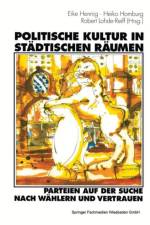 Politische Kultur in Stadtischen Raumen -- Parteien Auf Der Suche Nach Wahlern Und Vertrauen