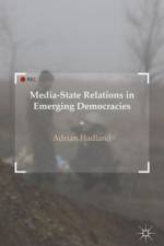 Media-State Relations in Emerging Democracies af A. Hadland