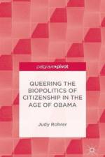 Queering the Biopolitics of Citizenship in the Age of Obama af J. Rohrer