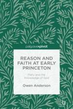 Reason and Faith at Early Princeton: Piety and the Knowledge of God af O. Anderson
