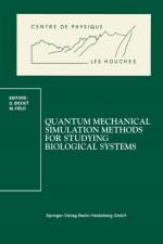Quantum Mechanical Simulation Methods for Studying Biological Systems