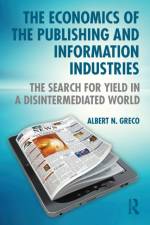 The Economics of the Publishing and Information Industries af Albert N. (Fordham University Greco