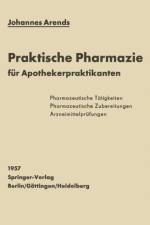 Einfurhrung in Die Praktische Pharmazie Fur Apothekerpraktikanten af Johannes Arends
