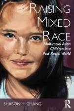 Raising Mixed Race af Sharon Chang