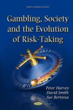 Gambling, Society & the Evolution of Risk-Taking af Peter Harvey