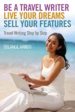 Be a Travel Writer, Live your Dreams, Sell your – Travel Writing Step by Step af Solange Hando