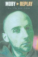 Moby - Replay - His Life & Times af Martin James