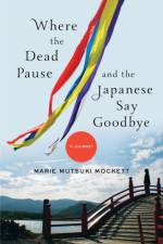 Where the Dead Pause, and the Japanese Say Goodbye af Marie Mutsuki Mockett