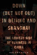 Down (But Not Out) in Beijing and Shanghai af Kelsey Cole