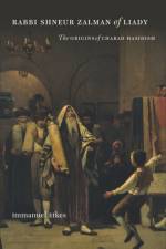 Rabbi Shneur Zalman of Liady - The Origins of Chabad Hasidism af Immanuel Etkes