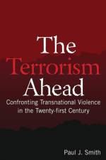The Terrorism Ahead af Paul J. Smith