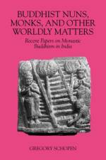 Buddhist Nuns, Monks, and Other Worldly Matters af Gregory Schopen