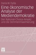 Eine OEkonomische Analyse Der Mediendemokratie af Daria Dylla