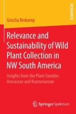 Relevance and Sustainability of Wild Plant Collection in NW South America af Grischa Brokamp