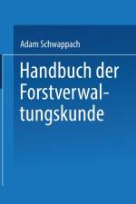 Handbuch Der Forstverwaltungskunde af Adam Schwappach