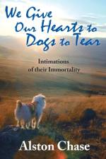 We Give Our Hearts to Dogs to Tear af Alston Chase