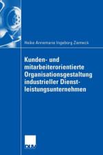 Kunden- Und Mitarbeiterorientierte Organisationsgestaltung Industrieller Dienstleistungsunternehmen af Heike Ziemeck