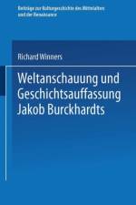 Weltanschauung Und Geschichtsauffassung Jakob Burckhardts af Richard Winners