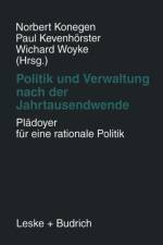 Politik Und Verwaltung Nach Der Jahrtausendwende -- Pladoyer Fur Eine Rationale Politik