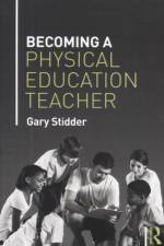 Becoming a Physical Education Teacher af Gary Stidder