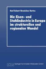 Eisen- Und Stahlindustrie in Europa Im Strukturellen Und Regionalen Wandel