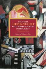 Wilhelm Liebknecht And German Social Democracy