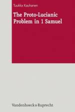 The Proto-Lucianic Problem in 1 Samuel af Dr. Tuukka Kauhanen