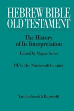 Hebrew Bible / Old Testament. III: From Modernism to Post-Modernism. Part I: The Nineteenth Century - a Century of Modernism and Historicism