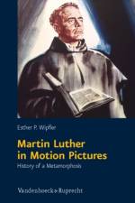 Martin Luther in Motion Pictures af Esther P. Wipfler